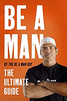 Be a Man The Ultimate Guide