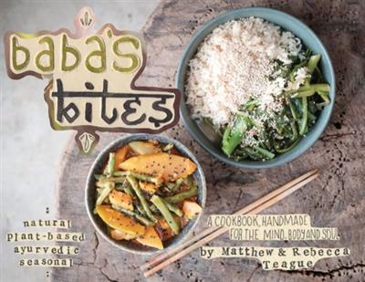 Baba's Bites A Cookbook, Handmade for the Mind, Body and Soul