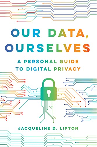 Our Data, Ourselves A Personal Guide to Digital Privacy