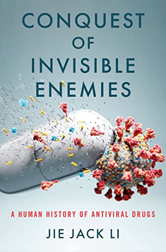 Conquest of Invisible Enemies A Human History of Antiviral Drugs