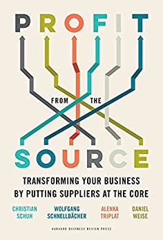 Profit from the Source  Transforming Your Business by Putting Suppliers at the Core