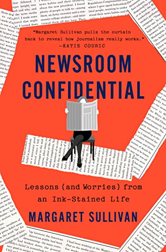 Newsroom Confidential Lessons (and Worries) from an Ink-Stained Life