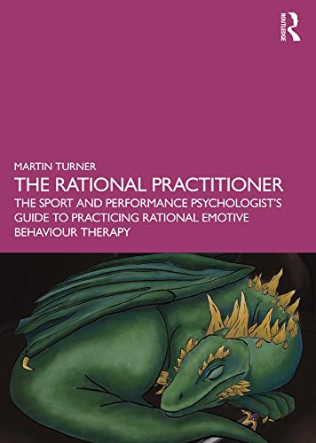 The Rational Practitioner The Sport and Performance Psychologist's Guide To Practicing Rational Emotive Behaviour Therapy