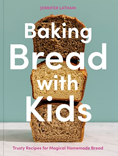 Baking Bread with Kids Trusty Recipes for Magical Homemade Bread