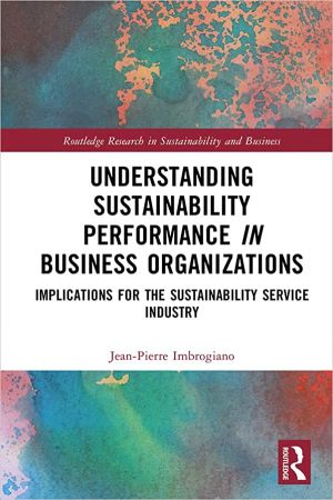 Understanding Sustainability Performance in Business Organizations Implications for the Sustainability Service Industry