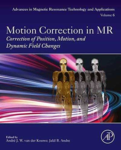 Motion Correction in MR Correction of Position, Motion, and Dynamic Field Changes