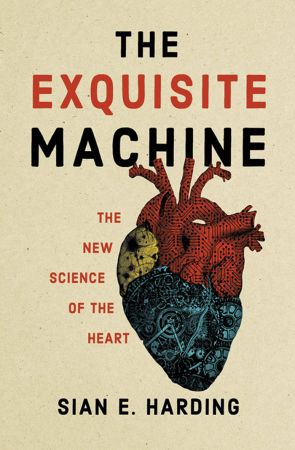 The Exquisite Machine The New Science of the Heart (The MIT Press) (True PDF)