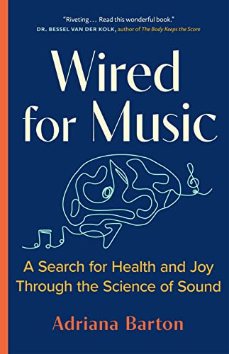 Wired for Music A Search for Health and Joy Through the Science of Sound