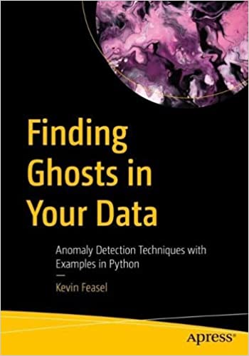 Finding Ghosts in Your Data Anomaly Detection Techniques with Examples in Python (True PDF)