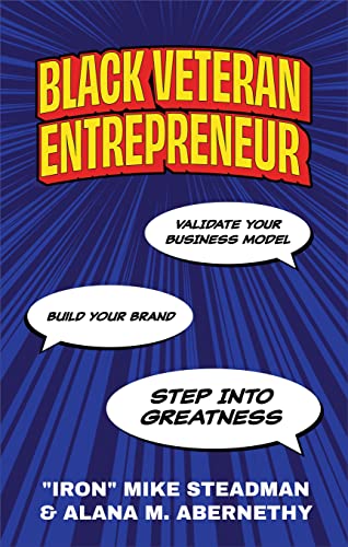 Black Veteran Entrepreneur Validate Your Business Model, Build Your Brand, and Step Into Greatness