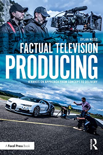 Factual Television Producing A Hands On Approach From Concept to Delivery