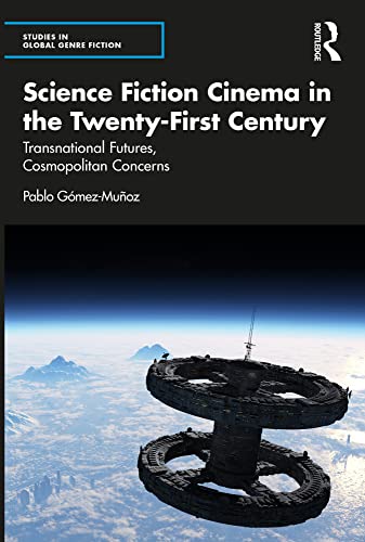 Science Fiction Cinema in the Twenty-First Century Transnational Futures, Cosmopolitan Concerns