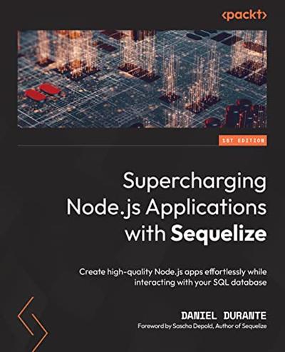 Supercharging Node.js Applications with Sequelize Create high-quality Node.js apps effortlessly