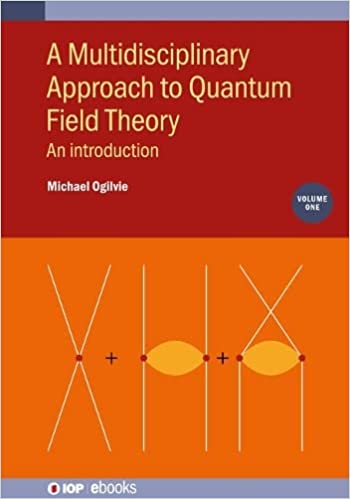 Multidisciplinary Approach to Quantum Field Theory An introduction (Volume 1)