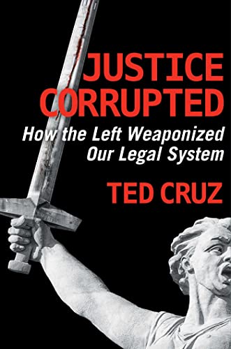 Justice Corrupted How the Left Weaponized Our Legal System