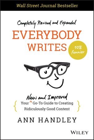 Everybody Writes Your New and Improved Go-To Guide to Creating Ridiculously Good Content, 2nd Edition