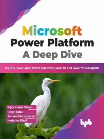 Microsoft Power Platform A Deep Dive Dig into Power Apps, Power Automate, Power BI, and Power Virtual Agents