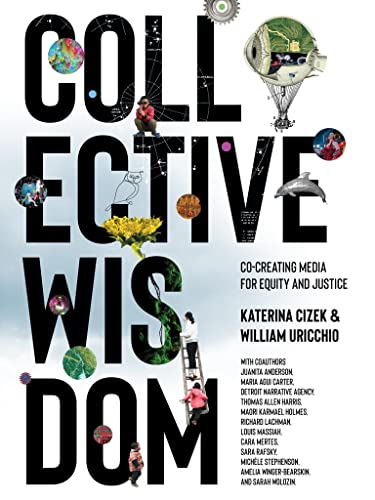 Collective Wisdom Co-Creating Media for Equity and Justice