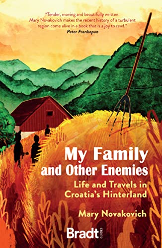 My Family and Other Enemies Life and Travels in Croatia's Hinterland
