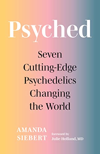 Psyched Seven Cutting-Edge Psychedelics Changing the World