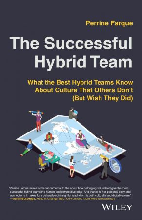 The Successful Hybrid Team What the Best Hybrid Teams Know About Culture that Others Don't (But Wish They Did)