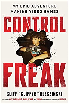 Control Freak My Epic Adventure Making Video Games