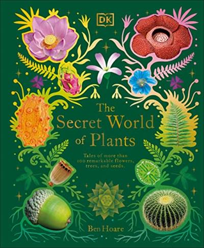 The Secret World of Plants Tales of More Than 100 Remarkable Flowers, Trees, and Seeds (DK Treasures)