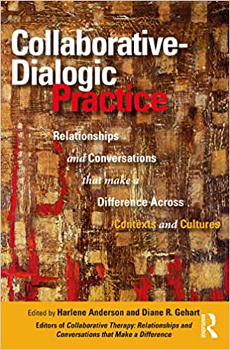 Collaborative-Dialogic Practice Relationships and Conversations that Make a Difference Across Contexts and Cultures