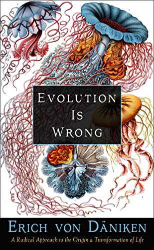 Evolution Is Wrong A Radical Approach to the Origin and Transformation of Life