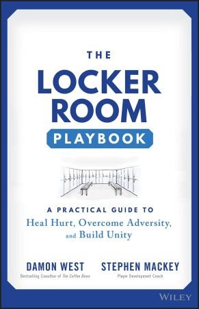 The Locker Room Playbook A Practical Guide to Heal Hurt, Overcome Adversity, and Build Unity