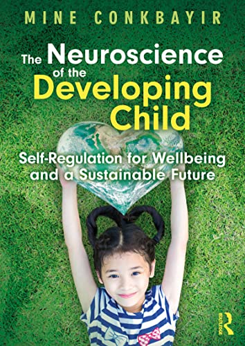 The Neuroscience of the Developing Child Self-Regulation for Wellbeing and a Sustainable Future