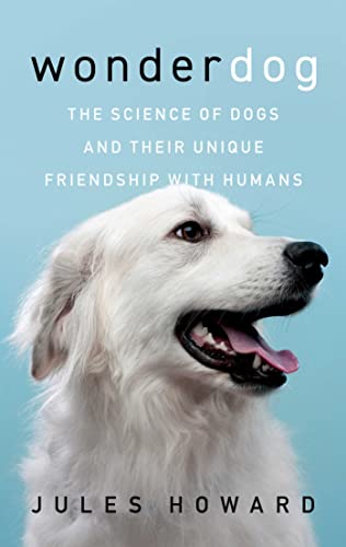 Wonderdog The Science of Dogs and Their Unique Friendship with Humans