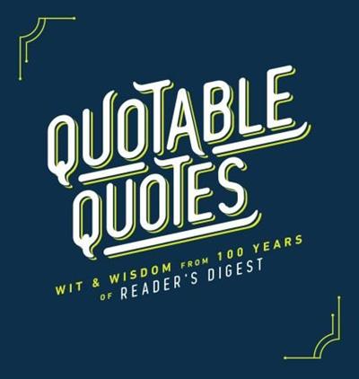 Quotable Quotes Wit & Wisdom from 100 years of Reader's Digest