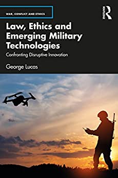 Law, Ethics and Emerging Military Technologies Confronting Disruptive Innovation