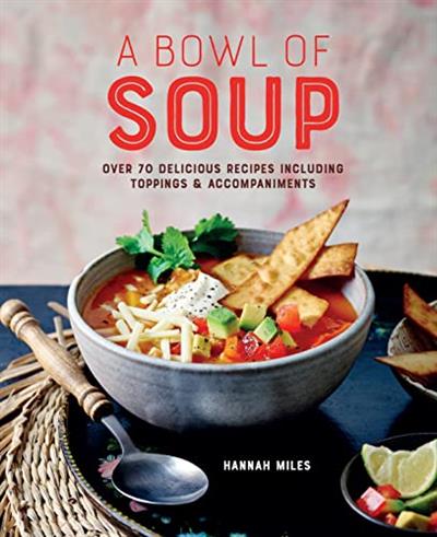 A Bowl of Soup Over 70 delicious recipes including toppings & accompaniments (True EPUB)