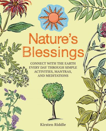 Nature’s Blessings Connect with the earth every day through simple activities, mantras, and meditations