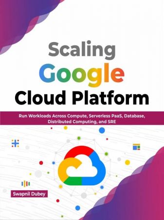 Scaling Google Cloud Platform Run Workloads Across Compute, Serverless PaaS, Database, Distributed Computing, and SRE