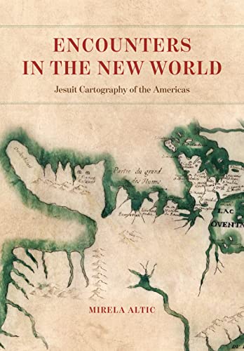 Encounters in the New World Jesuit Cartography of the Americas