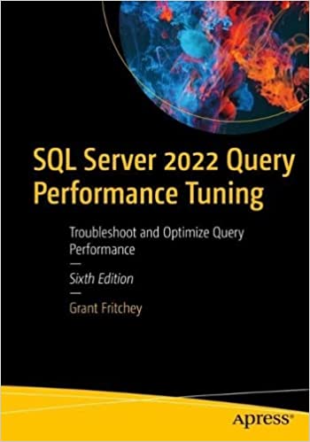 SQL Server 2022 Query Performance Tuning Troubleshoot and Optimize Query Performance, 6th Edition (True PDF))