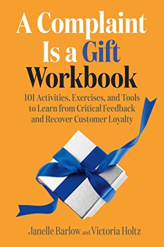 A Complaint Is a Gift Workbook 101 Activities, Exercises, and Tools to Learn from Critical Feedback (True PDF, EPUB)