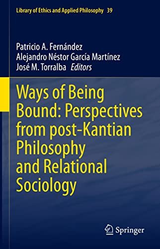 Ways of Being Bound Perspectives from post-Kantian Philosophy and Relational Sociology