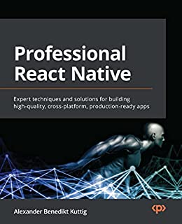 Professional React Native Expert techniques and solutions for building high-quality, cross-platform, production-ready apps