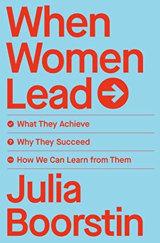 When Women Lead What They Achieve, Why They Succeed, and How We Can Learn from Them