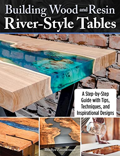 Building Wood and Resin River-Style Tables A Step-by-Step Guide with Tips, Techniques, and Inspirational Designs