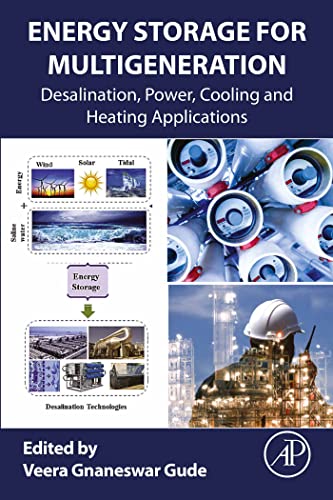 Energy Storage for Multigeneration Desalination, Power, Cooling and Heating Applications