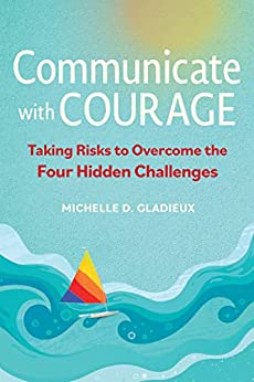 Communicate with Courage Taking Risks to Overcome the Four Hidden Challenges [True PDF, EPUB]