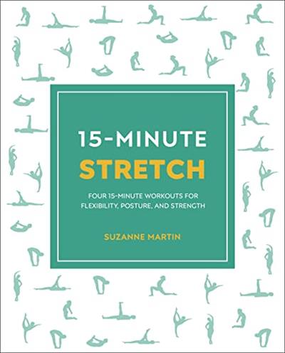 5-Minute Stretch Four 15-Minute Workouts For Flexibility, Posture, And Strength (15 Minute Fitness)