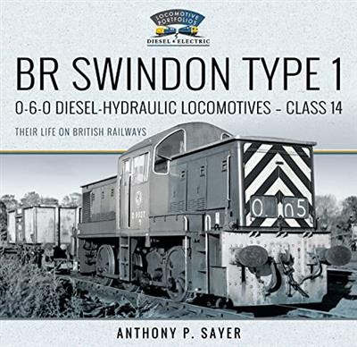 BR Swindon Type 1 0-6-0 Diesel-Hydraulic Locomotives - Class 14 Their Life on British Railways
