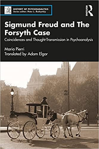 Sigmund Freud and The Forsyth Case Coincidences and Thought-Transmission in Psychoanalysis