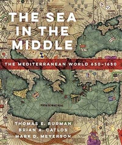 The Sea in the Middle The Mediterranean World, 650-1650